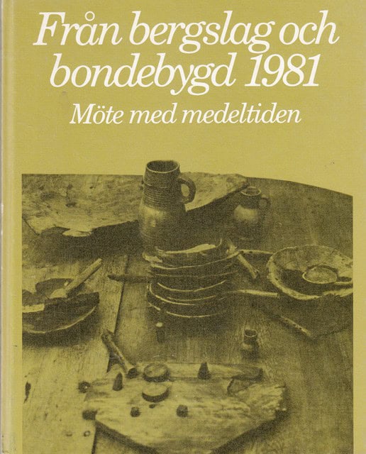 , Redaktion: Thun, Egon : Från bergslag och bondebygd 1981 Möte med medeltiden