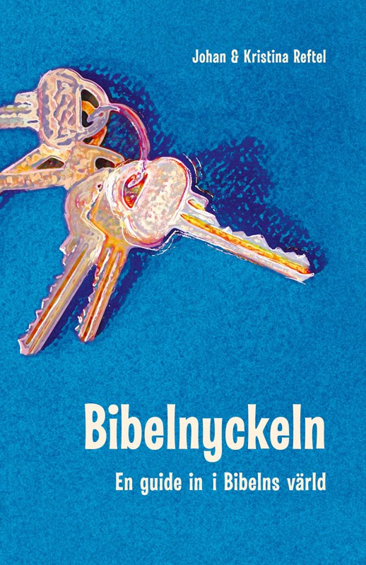 Reftel, Johan ; Reftel, Kristina : Bibelnyckeln : en guide in i Bibelns värld