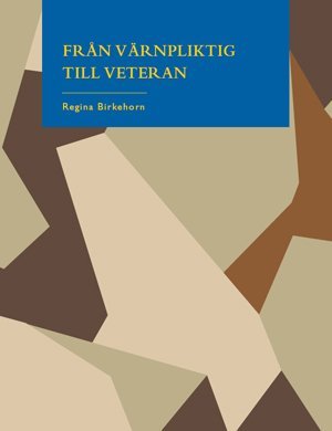 Regina Birkehorn : Från värnpliktig till veteran