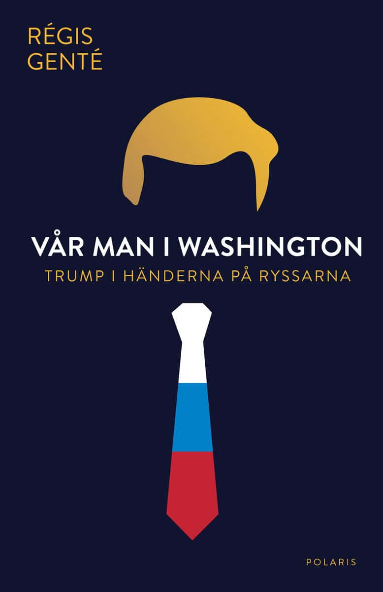 Régis Genté : Vår man i Washington : Trump i händerna på ryssarna