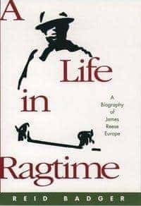 Reid Badger : A Life in Ragtime - A Biography of James Reese Europe