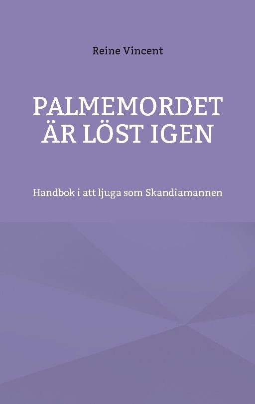 Reine Vincent : Palmemordet är löst igen