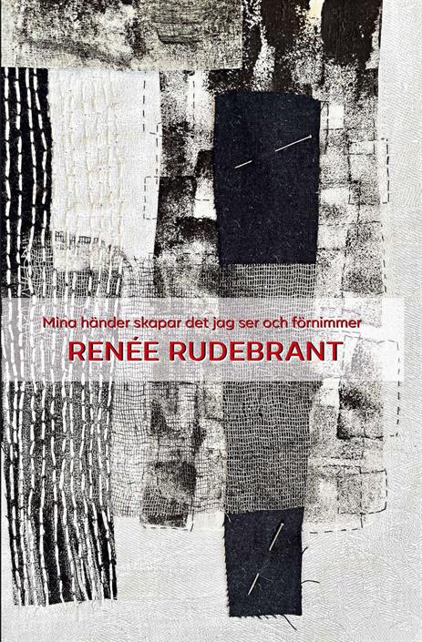 Renée Rudebrant : Mina händer skapar det jag ser och förnimmer