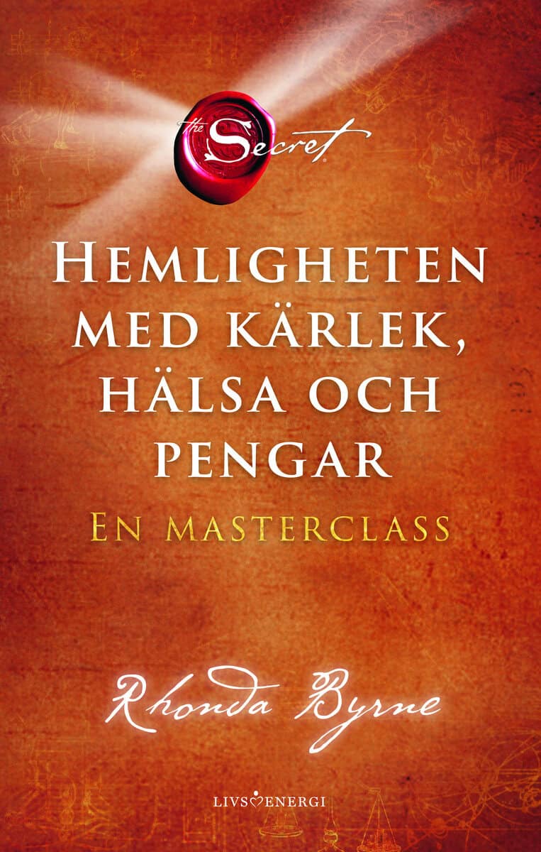 Rhonda Byrne : Hemligheten med kärlek, hälsa och pengar : en masterclass