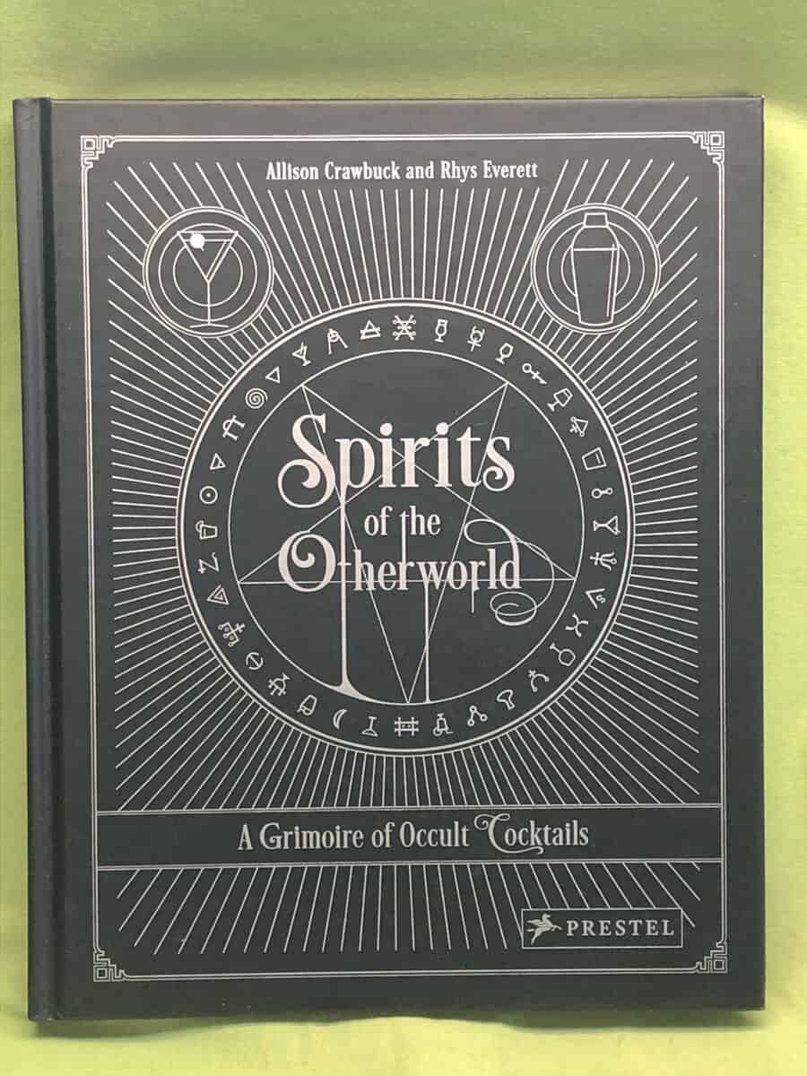 Rhys Everett Allison Crawbuck : Spirits of the Otherworld - A Grimoire of Occult Cocktails and Drinking Rituals