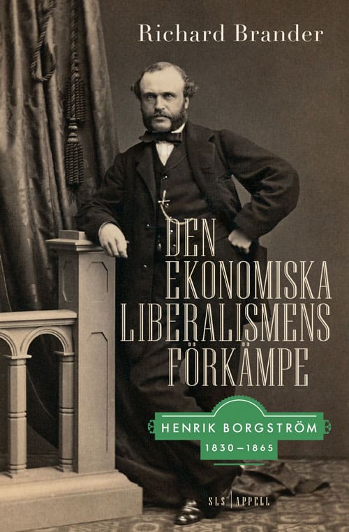 Richard Brander : Den ekonomiska liberalismens förkämpe. Henrik Borgström 1830–1865