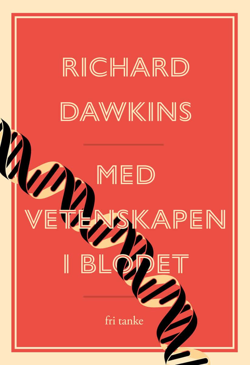 Richard Dawkins : Med vetenskap i blodet : essäer av en passionerad rationalist