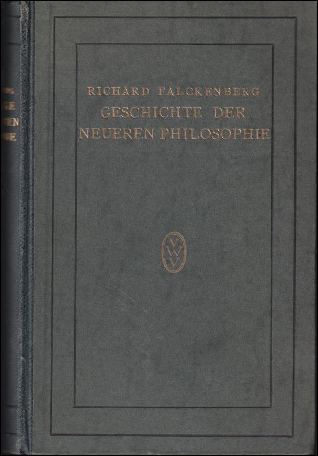 Richard Falckenberg : Geschichte Der Neueren Philosophie von Nikolaus von Kues bis zur Gegenwart.