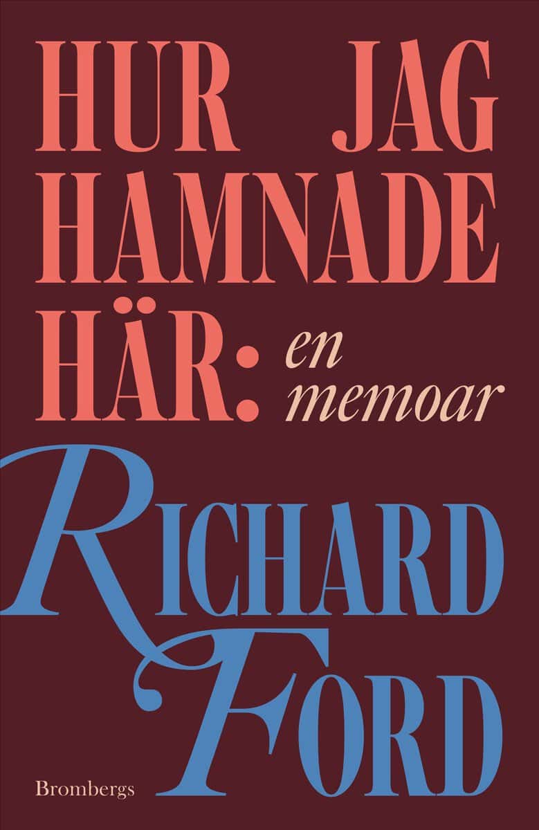 Richard Ford : Hur jag hamnade här