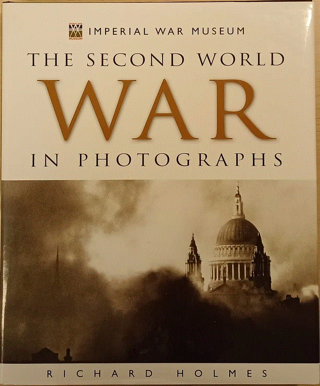 Richard Holmes : World War II in Photographs