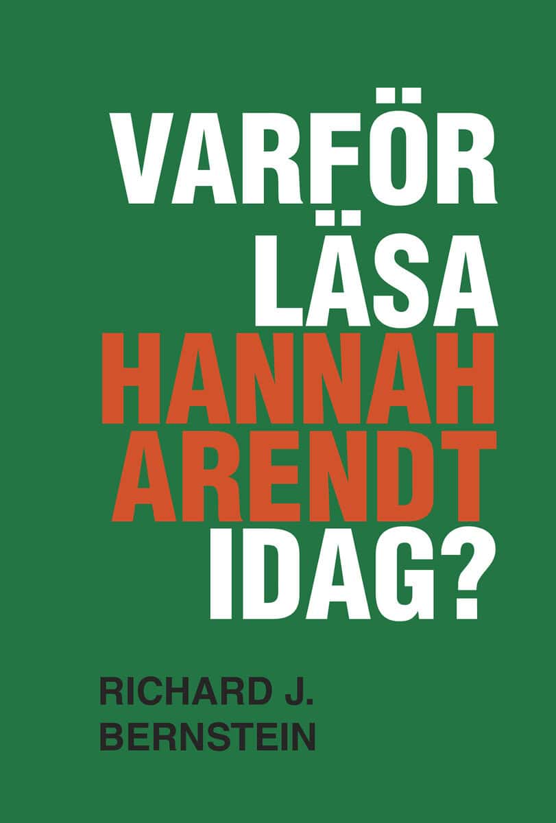 Richard J. Bernstein : Varför läsa Hannah Arendt idag?
