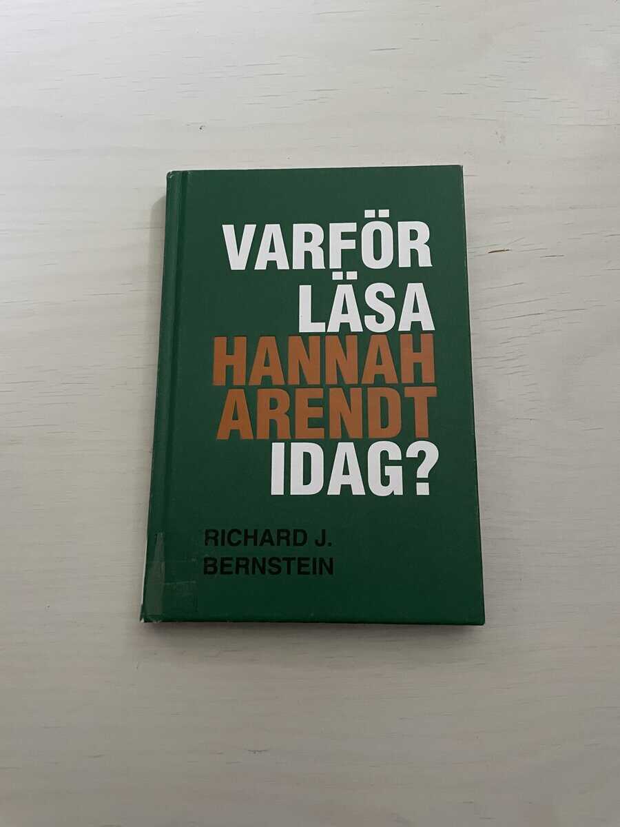 Richard J. Bernstein : Varför läsa Hannah Arendt idag?