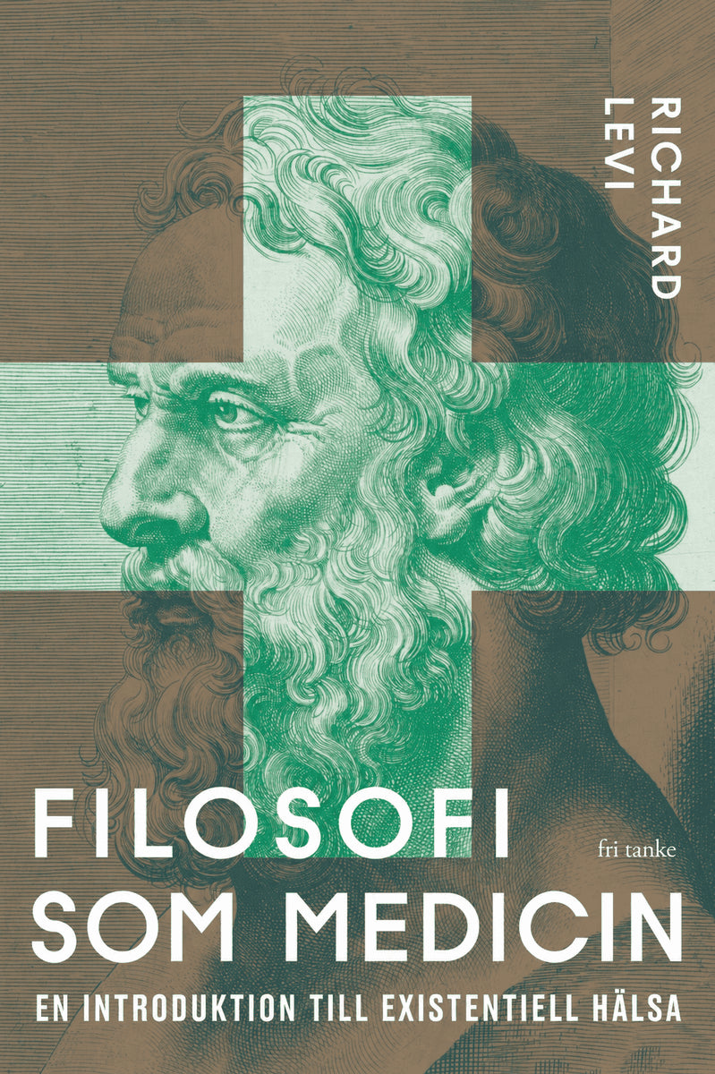 Levi, Richard | FILOSOFI SOM MEDICIN : En introduktion till existentiell hälsa