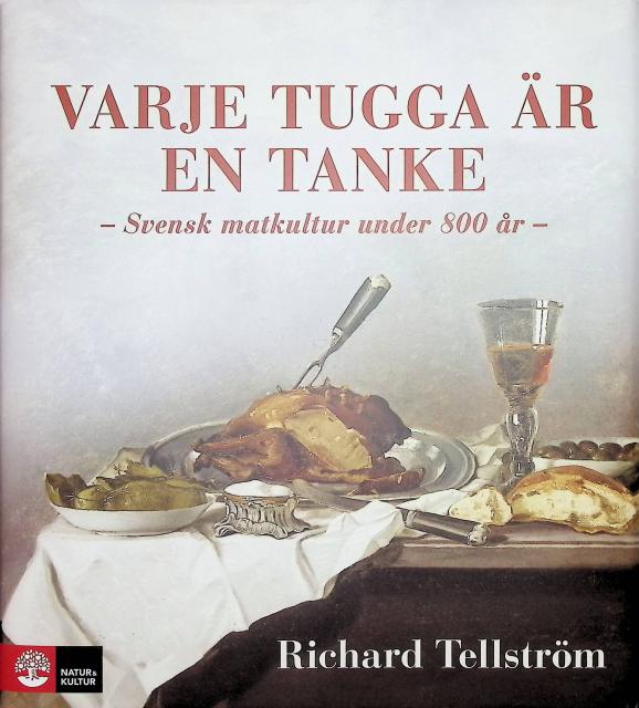 Richard Tellström : Varje tugga är en tanke, Svensk matkultur under 800 år