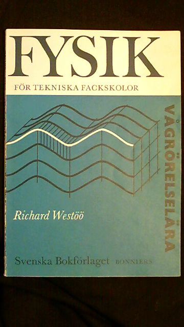 RICHARD. WESTÖÖ : Fysik för tekniska fackskolor Vågrörelselära
