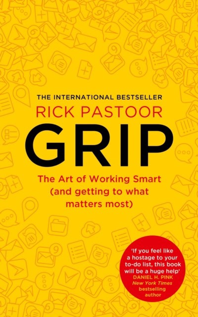 Rick Pastoor : Grip: The Art of Working Smart (and Getting to What Matters Most)