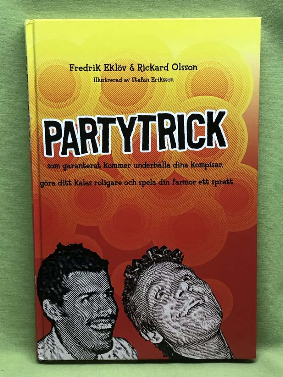 Rickard Olsson Fredrik Eklöv : Partytrick som garanterat kommer att underhålla dina kompisar, göra ditt kalas roligare och spela din farmor ett spratt