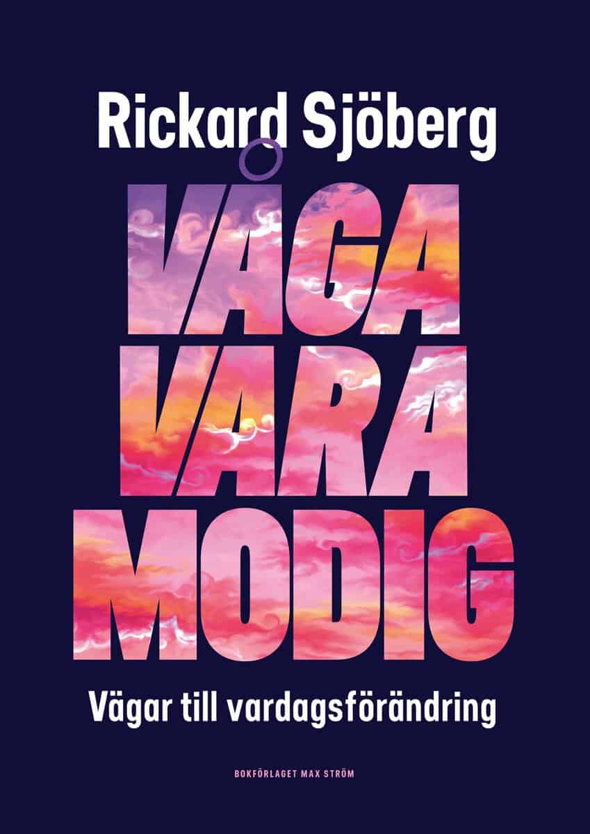 Rickard Sjöberg : Våga vara modig : vägar till vardagsförändring