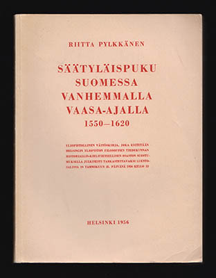 Riitta Pylkkänen : Säätyläispuku Suomessa vanhemmalla Vaasa-ajalla