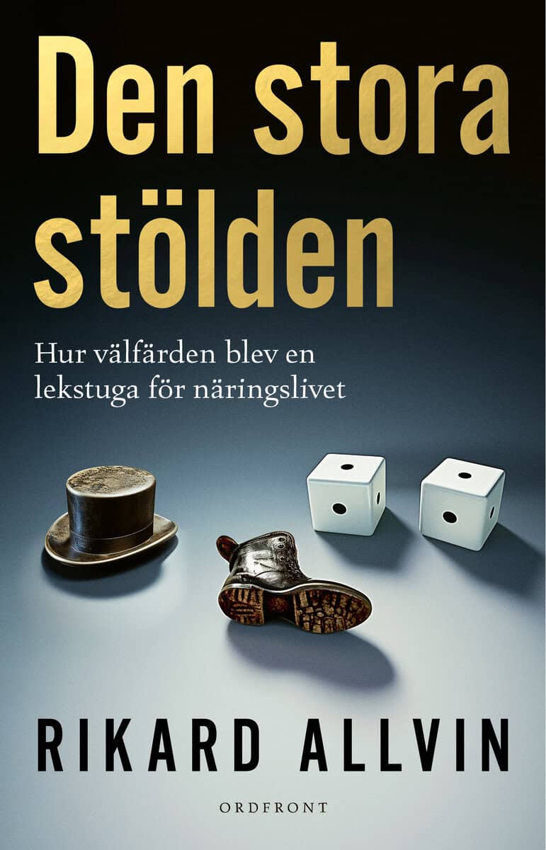 Rikard Allvin : Den stora stölden : hur välfärden blev en lekstuga för näringslivet