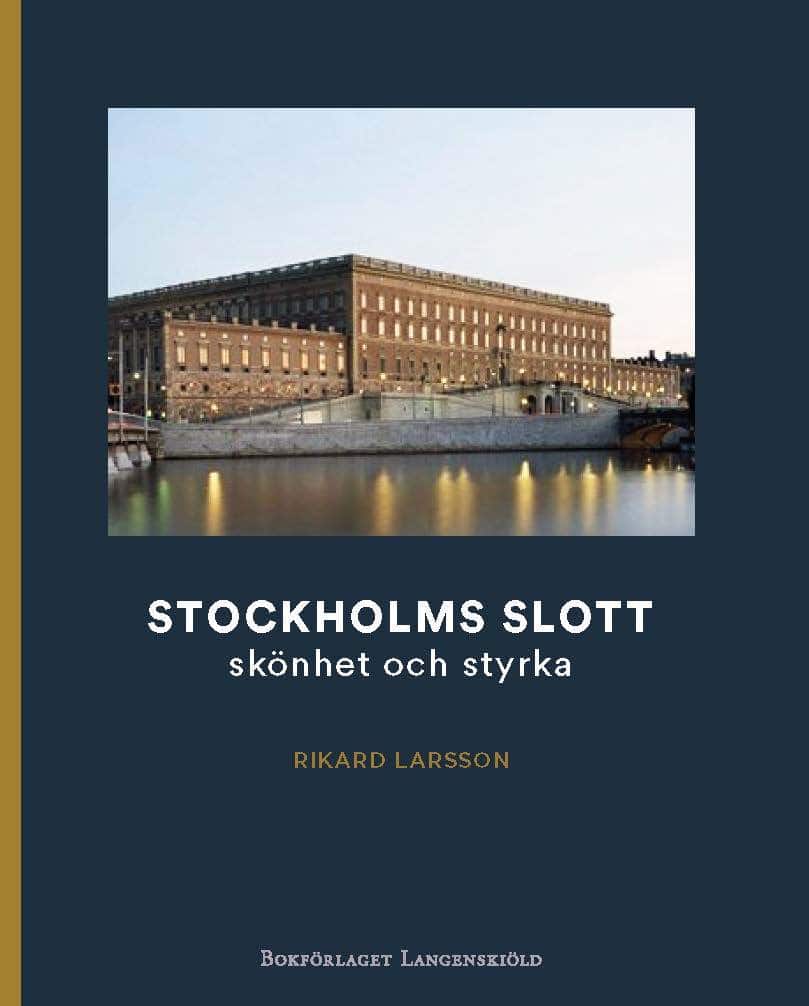 Rikard Larsson : Stockholms slott : skönhet och styrka