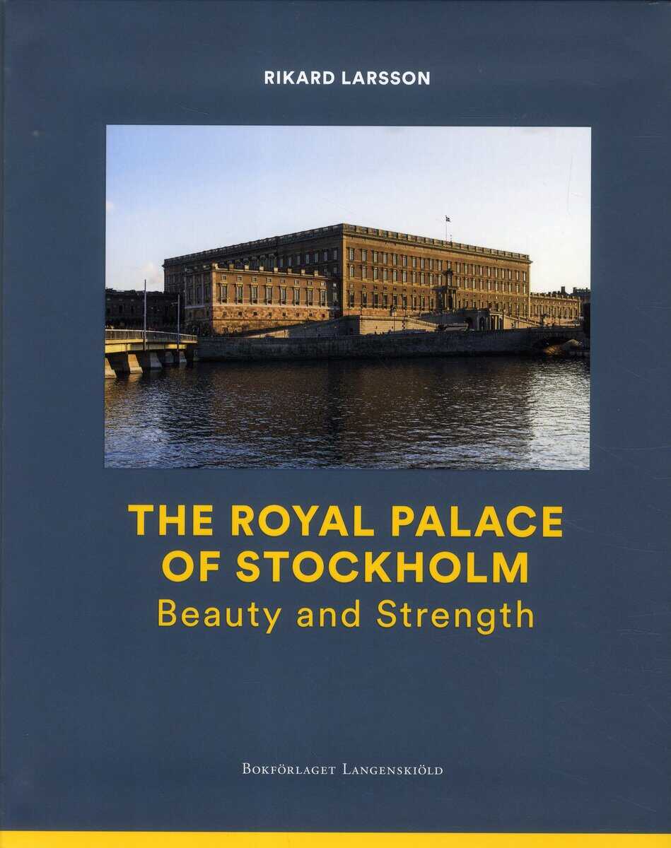 Rikard Larsson : The Royal Palace of Stockholm : Beauty and Strength