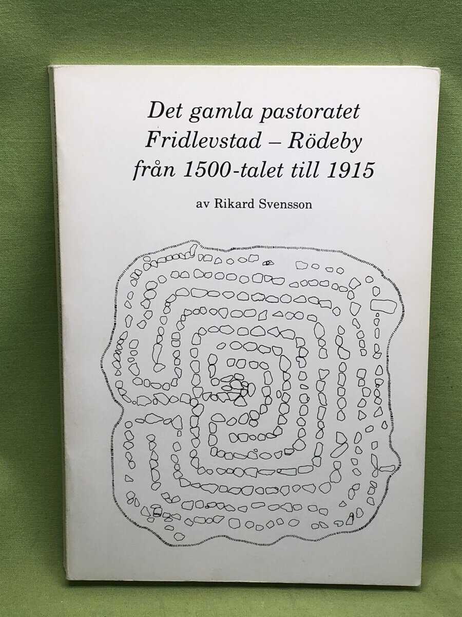 Rikard Svensson : Det gamla pastoratet Fridlevstad-Rödeby från 1500-talet till 1915