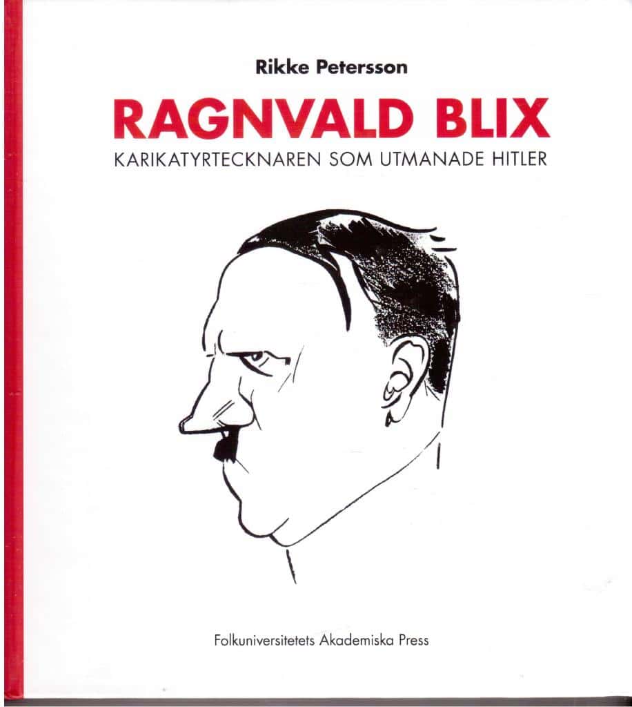 Rikke Petersson : Ragnvald Blix. Karikatyrtecknaren som utmanade Hitler