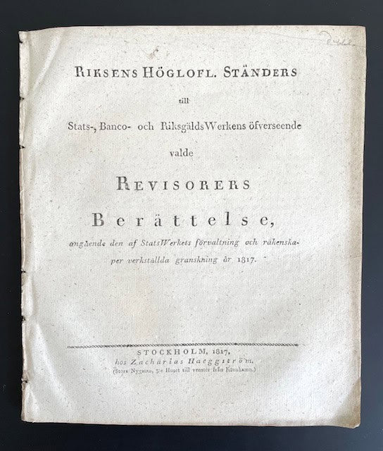 Riksens höglofl. Ständers til stats-, Banco och RiksgäldsWerkets öfverseende valde Revisorers Berättelse angånde den af statswerkets förvaltning och räkenskaper verkställda granskning år 1817.