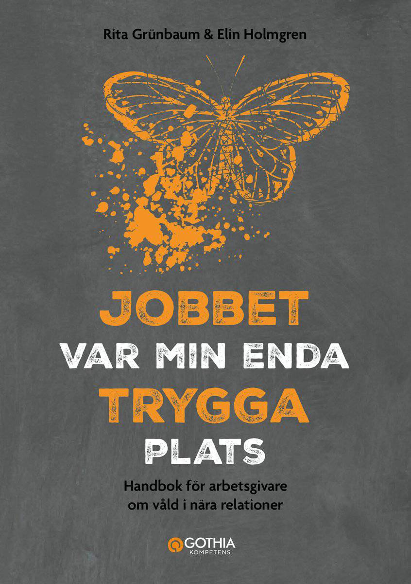 Grünbaum, Rita ; Holmgren, Elin : Jobbet var min enda trygga plats : handbok för arbetsgivare om våld i nära relationer