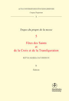 Ritva Maria Jacobsson : Corpus troporum. 10 Vol B, Tropes du propre de la messe. 5, Fétes des Saints et de la Croix et de la Transfiguration