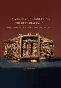 Ritwa Herjulfsdotter : Ha mig som en signetring vid ditt hjärta – Medeltida fingerringar ur Röhsska museets samling