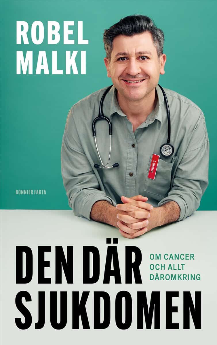 Robel Malki : Den där sjukdomen : om cancer och allt däromkring
