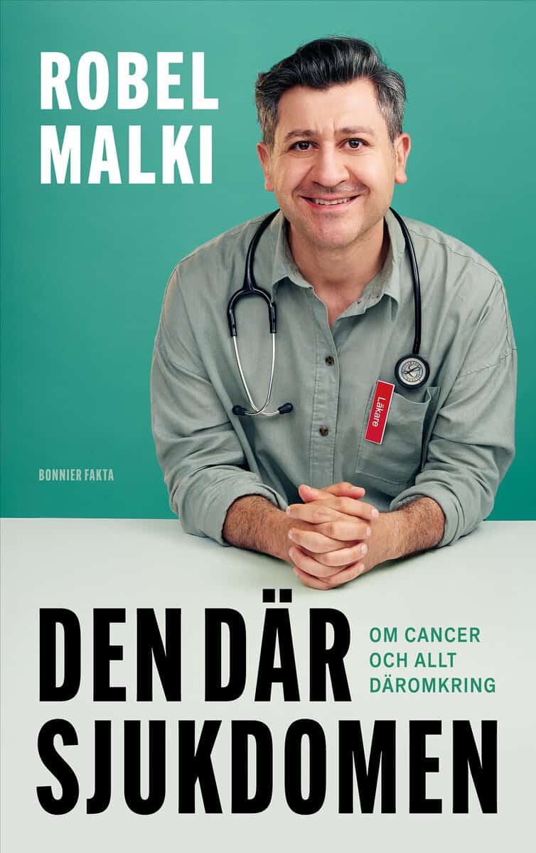 Robel Malki : Den där sjukdomen : om cancer och allt däromkring
