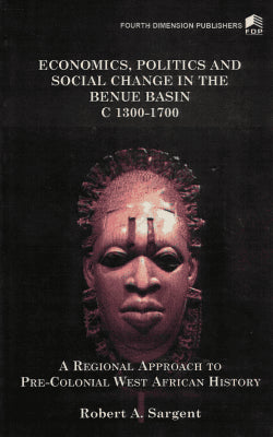 Robert A. Sargent : Economics, politics and social change in the Benue Basin c. 1300-1700
