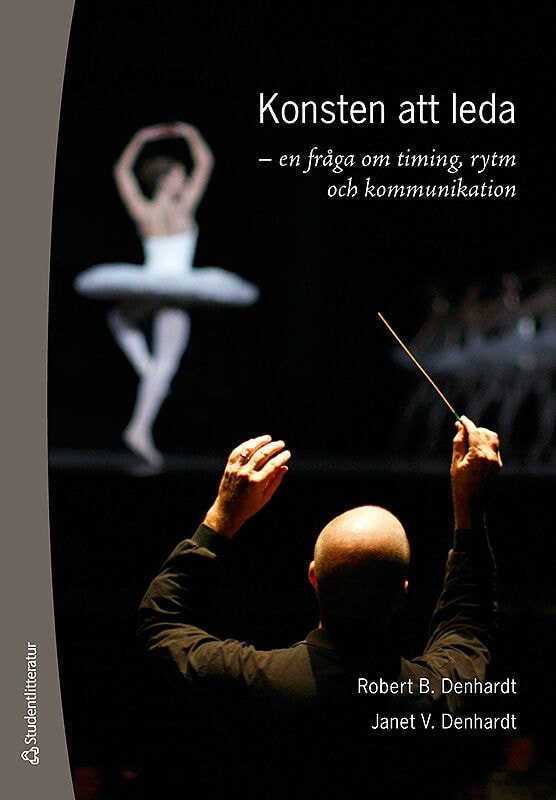 Denhardt, Robert B. ; Denhardt, Janet V. : Konsten att leda : en fråga om timing, rytm och kommunikation
