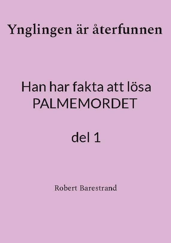Robert Barestrand : Ynglingen är återfunnen : han har fakta att lösa palmemordet. 1