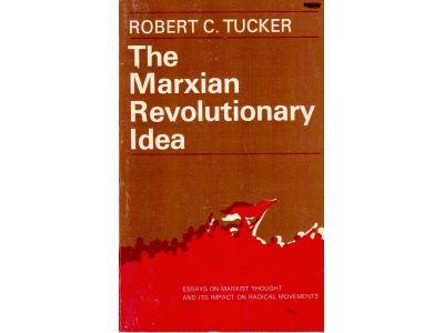 Robert C Tucker : The marxian revolutionary idea