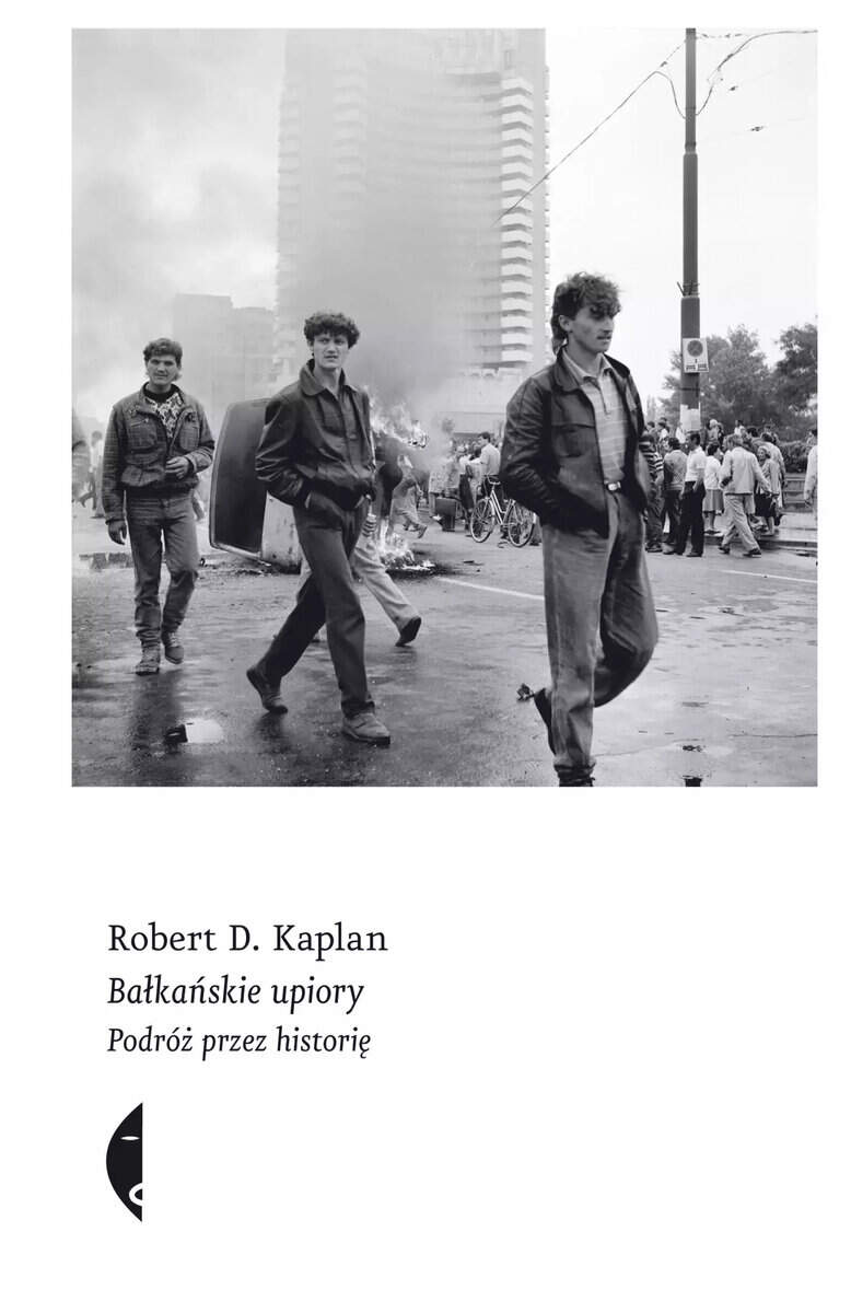 Robert D. Kaplan : Bałkańskie upiory. Podróż przez historię