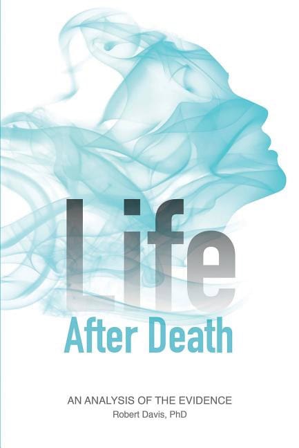 Robert Davis : Life after death - an analysis of the evidence
