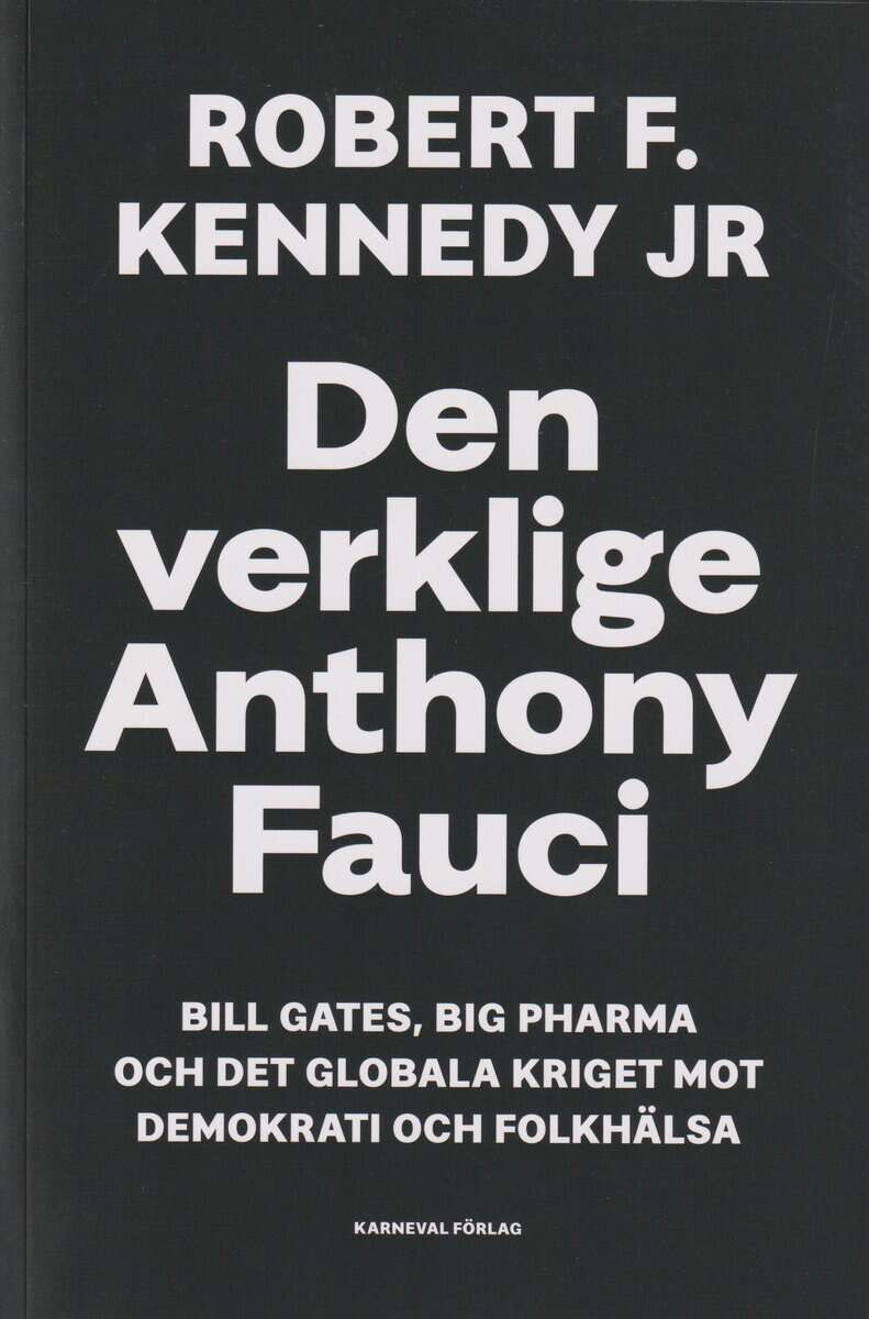 Robert F. Kennedy Jr : Den verklige Anthony Fauci : Bill Gates, Big Pharma och det globala kriget mot demokrati och folkhälsa