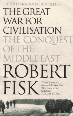 Robert Fisk : The Great War for civilisation