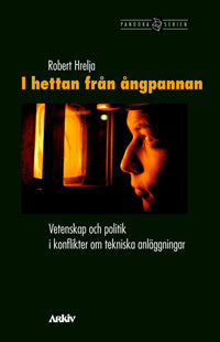 Robert Hrelja : I hettan från ångpannan : vetenskap och politik i konflikter om tekniska anläggningar