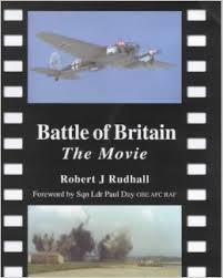 Robert J Rudhall : Battle of Britain The Movie Foreword by Sqn Ldr Paul Day OBE AFC RAF