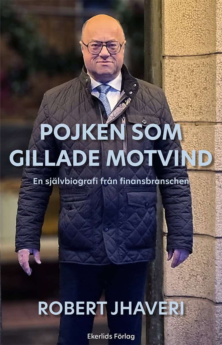 Robert Jhaveri : Pojken som gillade motvind : en självbiografi från finansbranschen