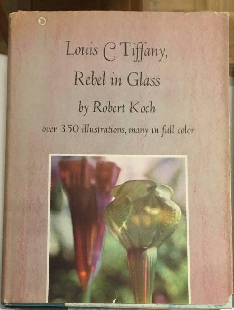 Robert Koch : Louis C Tiffany, Rebel in Glass