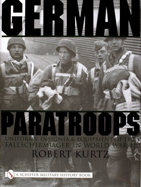 Robert Kurtz : German paratroops - uniforms, insignia and equipment of the fallschirmjager