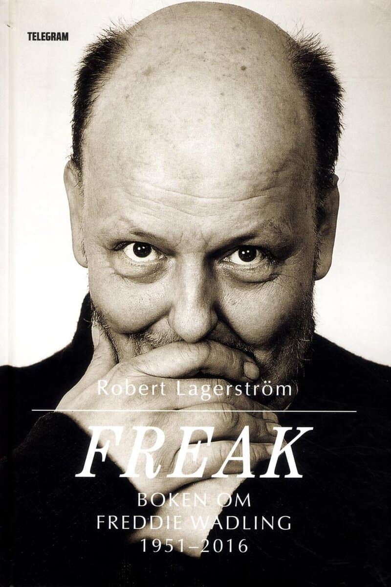 Robert Lagerström : Freak : boken om Freddie Wadling