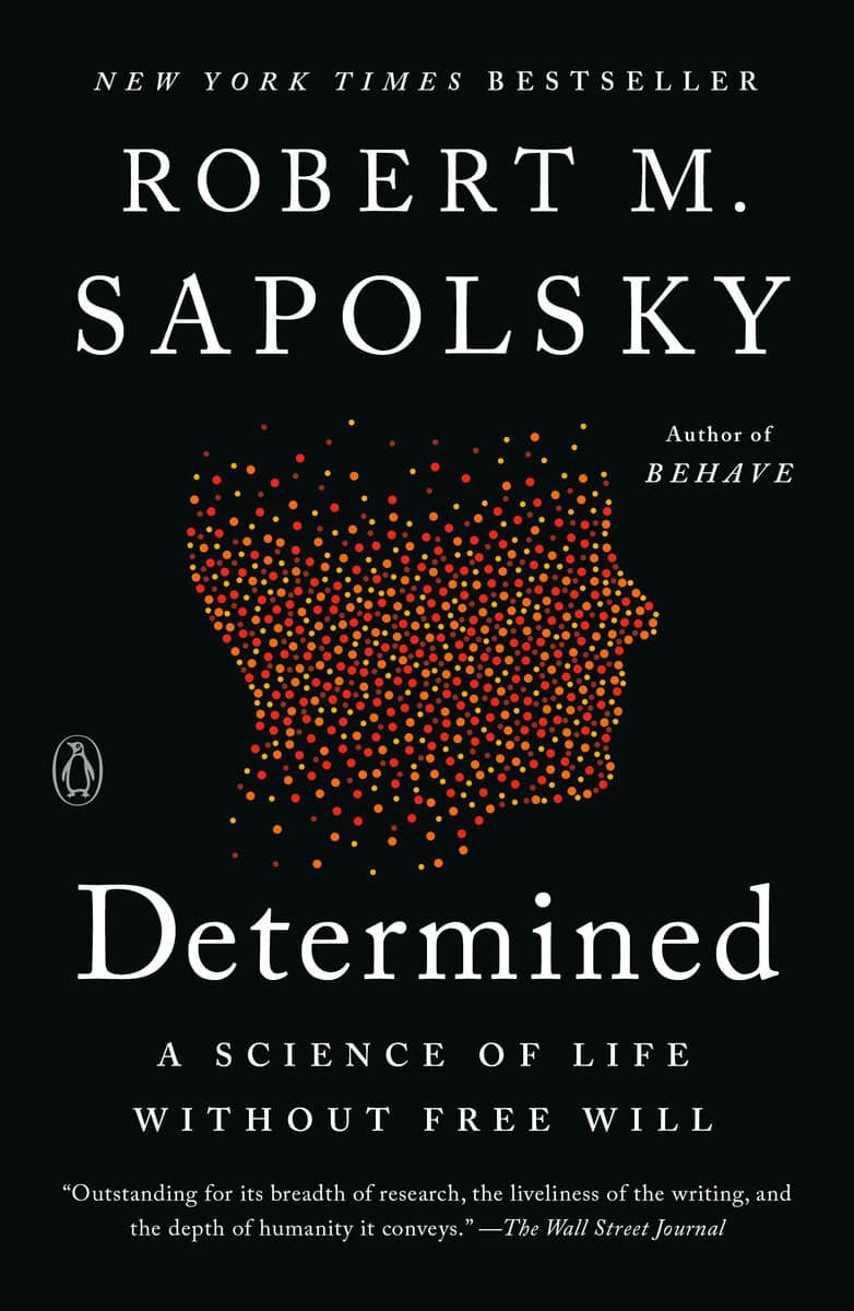 Robert M. Sapolsky : Determined: A Science of Life without Free Will