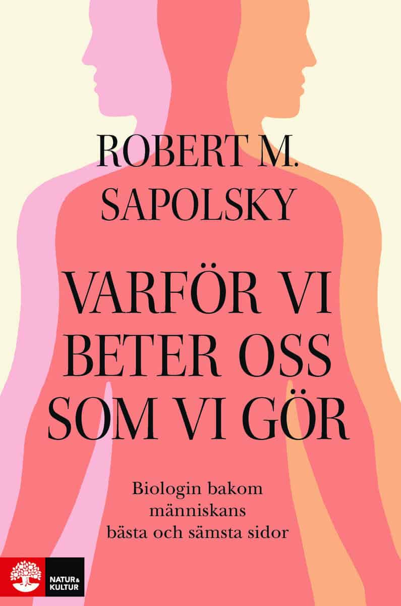 Robert M Sapolsky : Varför vi beter oss som vi gör